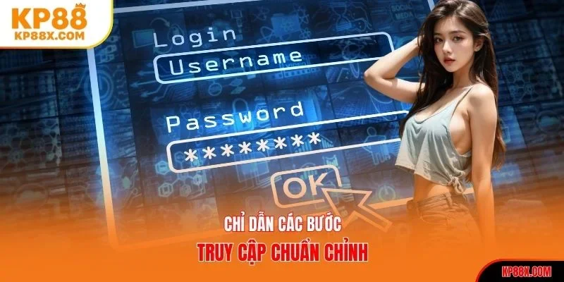 Chỉ dẫn các bước truy cập chuẩn chỉnh