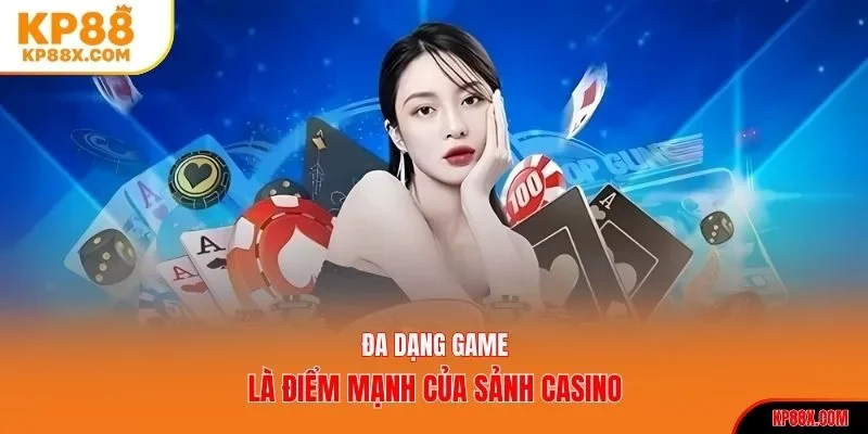 Đa dạng game là điểm mạnh của sảnh casino