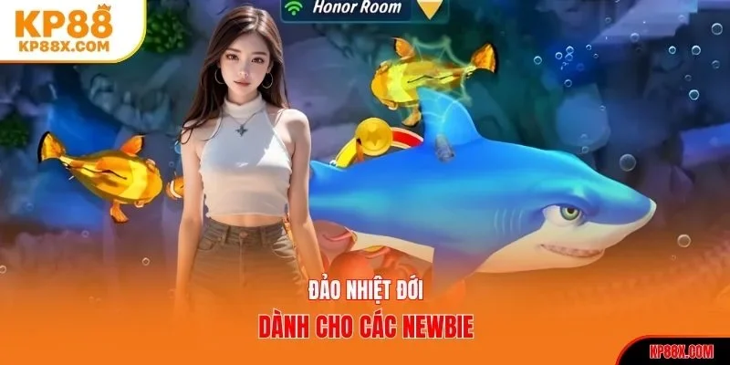 Đảo Nhiệt Đới dành cho các newbie