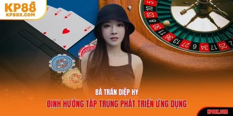 Định hướng tập trung phát triển của Trần Diệp Hy