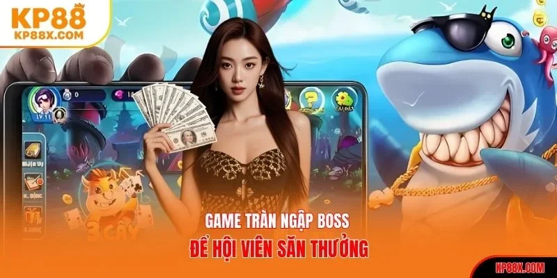 Game tràn ngập boss để hội viên săn thưởng