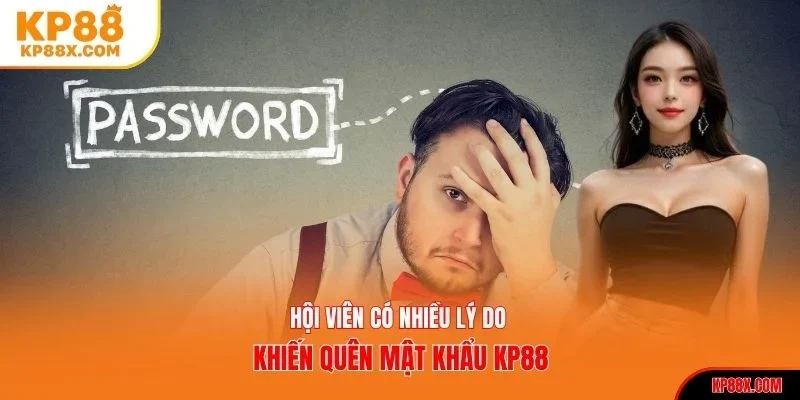 Hội viên có nhiều lý do khiến quên mật khẩu KP88