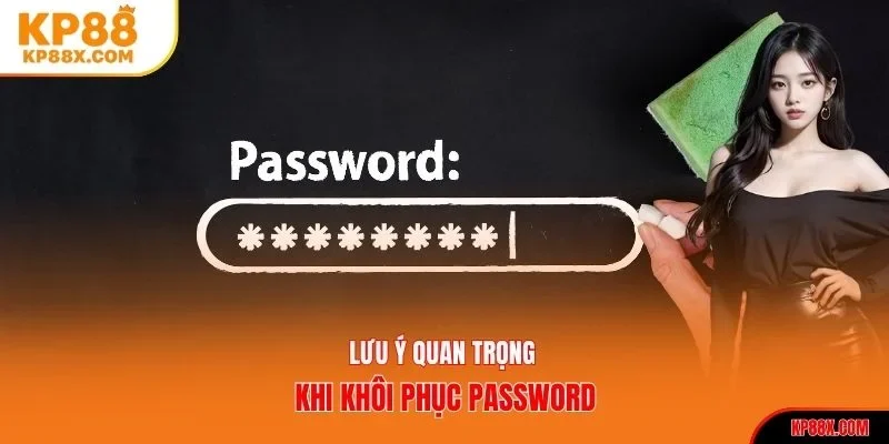 Lưu ý quan trọng khi khôi phục password