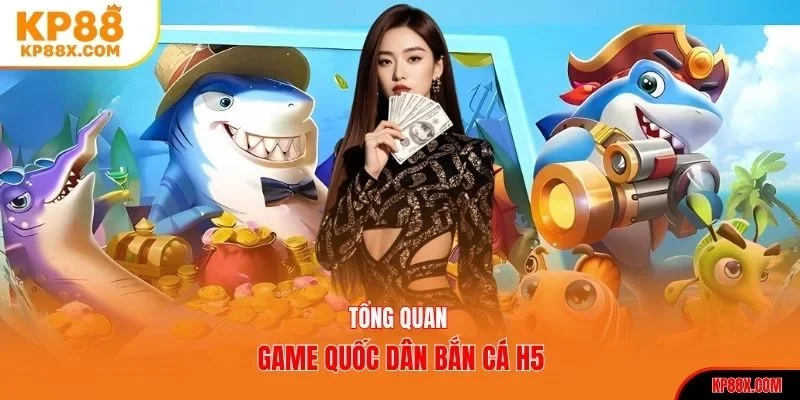 Tổng quan về bắn cá h5