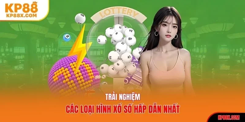 Trải nghiệm các loại hình xổ số hấp dẫn nhất