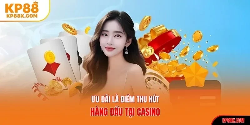 Ưu đãi là điểm thu hút hàng đầu tại casino KP88